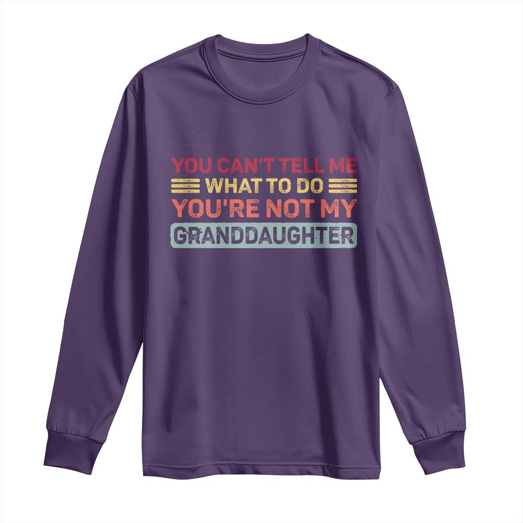 You Cant Tell Me What To Do You're Not My Granddaughter Long Sleeve Shirt Retro Funny Grandpa Grandma TS10 Purple Print Your Wear