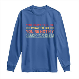 You Cant Tell Me What To Do You're Not My Granddaughter Long Sleeve Shirt Retro Funny Grandpa Grandma TS10 Royal Blue Print Your Wear