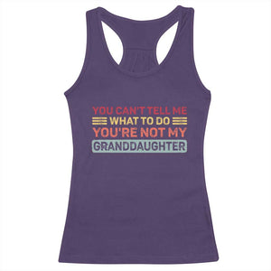 You Cant Tell Me What To Do You're Not My Granddaughter Racerback Tank Top Retro Funny Grandpa Grandma TS10 Purple Print Your Wear
