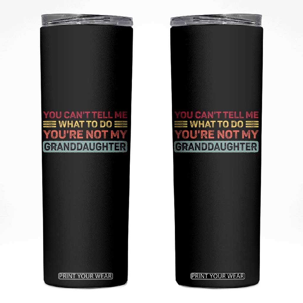 You Cant Tell Me What To Do You're Not My Granddaughter Skinny Tumbler Retro Funny Grandpa Grandma TS10 Black Print Your Wear