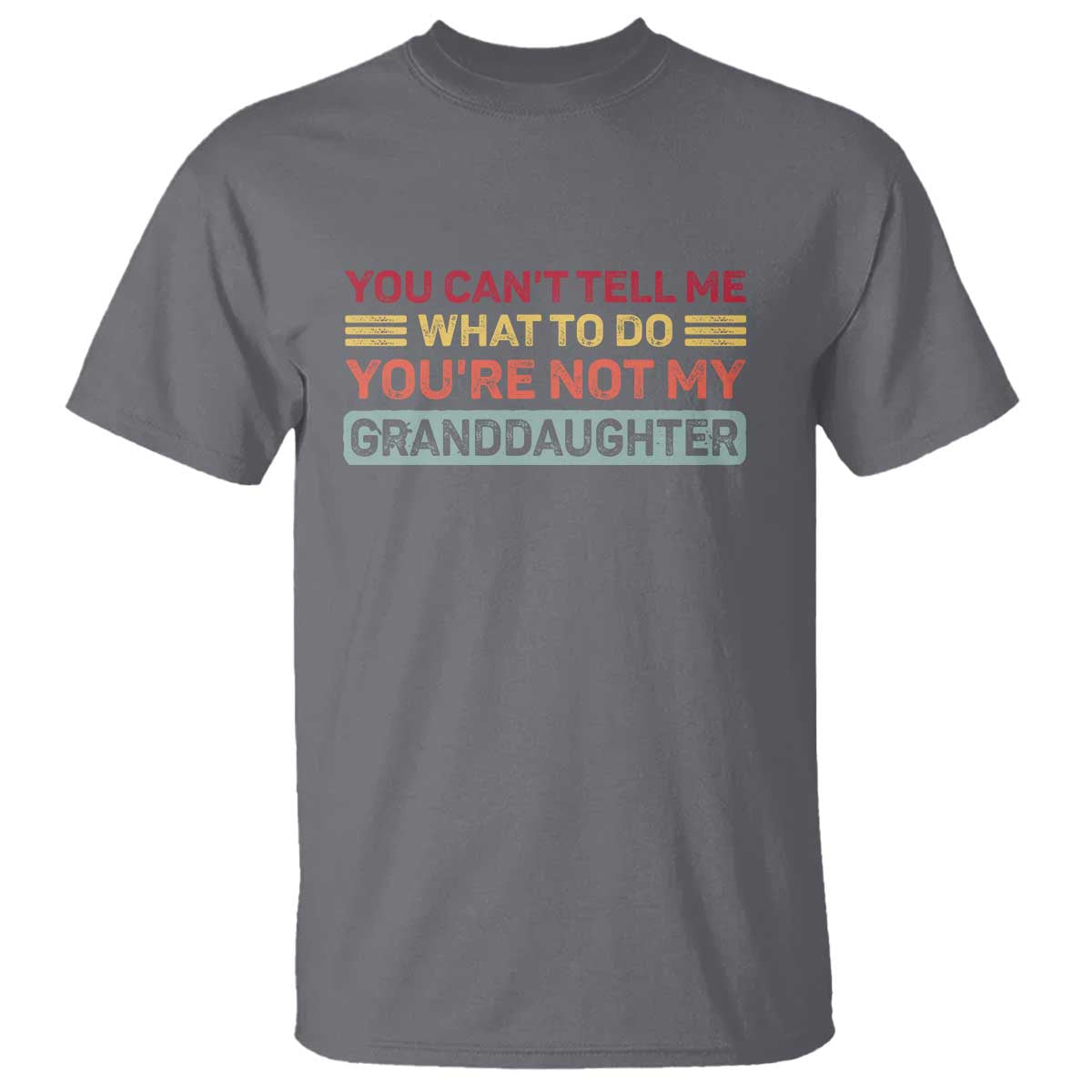You Cant Tell Me What To Do You're Not My Granddaughter T Shirt Retro Funny Grandpa Grandma TS10 Charcoal Print Your Wear