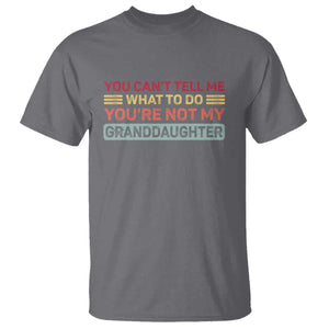 You Cant Tell Me What To Do You're Not My Granddaughter T Shirt Retro Funny Grandpa Grandma TS10 Charcoal Print Your Wear
