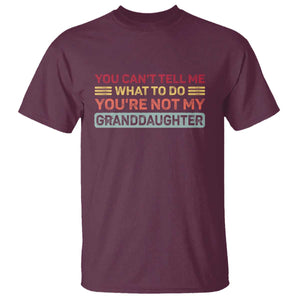 You Cant Tell Me What To Do You're Not My Granddaughter T Shirt Retro Funny Grandpa Grandma TS10 Maroon Print Your Wear