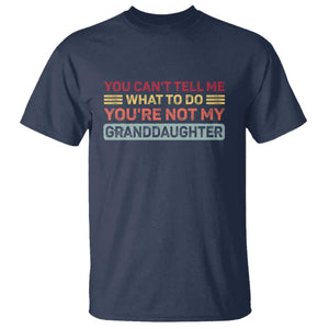 You Cant Tell Me What To Do You're Not My Granddaughter T Shirt Retro Funny Grandpa Grandma TS10 Navy Print Your Wear