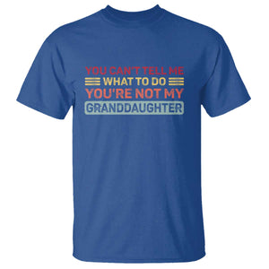 You Cant Tell Me What To Do You're Not My Granddaughter T Shirt Retro Funny Grandpa Grandma TS10 Royal Blue Print Your Wear
