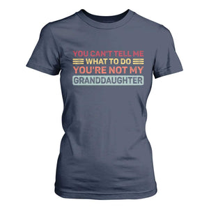 You Cant Tell Me What To Do You're Not My Granddaughter T Shirt For Women Retro Funny Grandpa Grandma TS10 Navy Print Your Wear