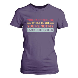 You Cant Tell Me What To Do You're Not My Granddaughter T Shirt For Women Retro Funny Grandpa Grandma TS10 Purple Print Your Wear
