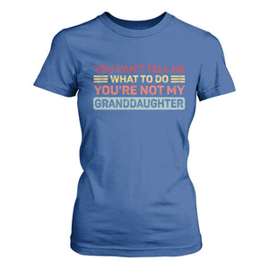 You Cant Tell Me What To Do You're Not My Granddaughter T Shirt For Women Retro Funny Grandpa Grandma TS10 Royal Blue Print Your Wear