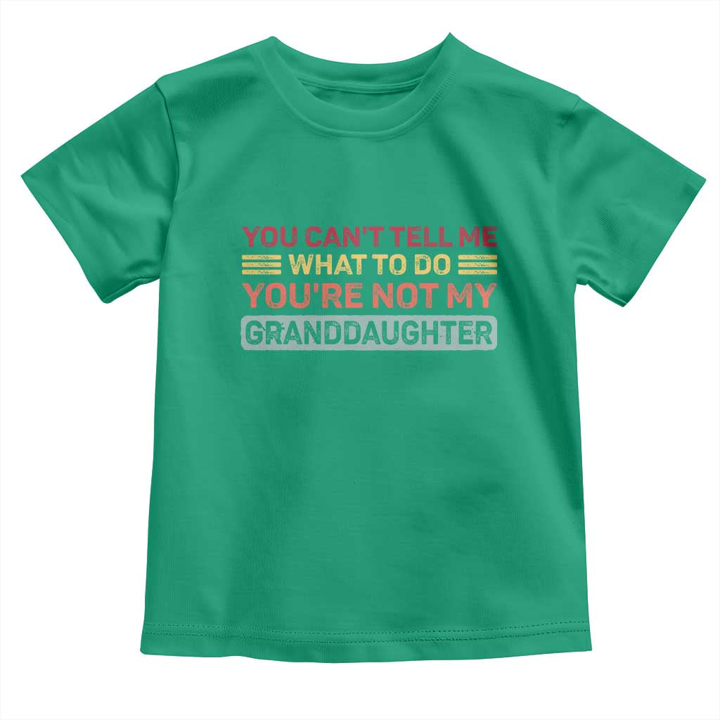 You Cant Tell Me What To Do You're Not My Granddaughter Toddler T Shirt Retro Funny Grandpa Grandma TS10 Irish Green Print Your Wear