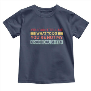 You Cant Tell Me What To Do You're Not My Granddaughter Toddler T Shirt Retro Funny Grandpa Grandma TS10 Navy Print Your Wear