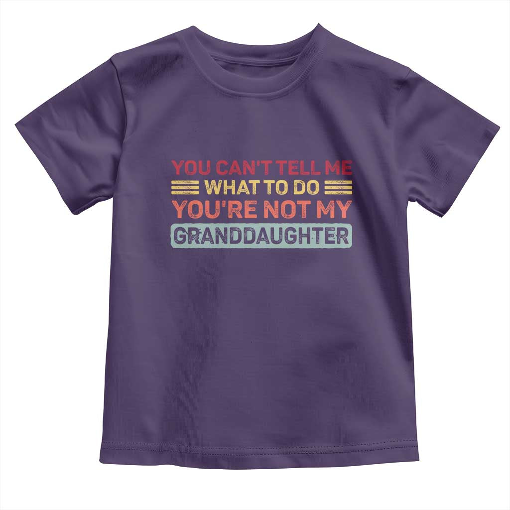 You Cant Tell Me What To Do You're Not My Granddaughter Toddler T Shirt Retro Funny Grandpa Grandma TS10 Purple Print Your Wear