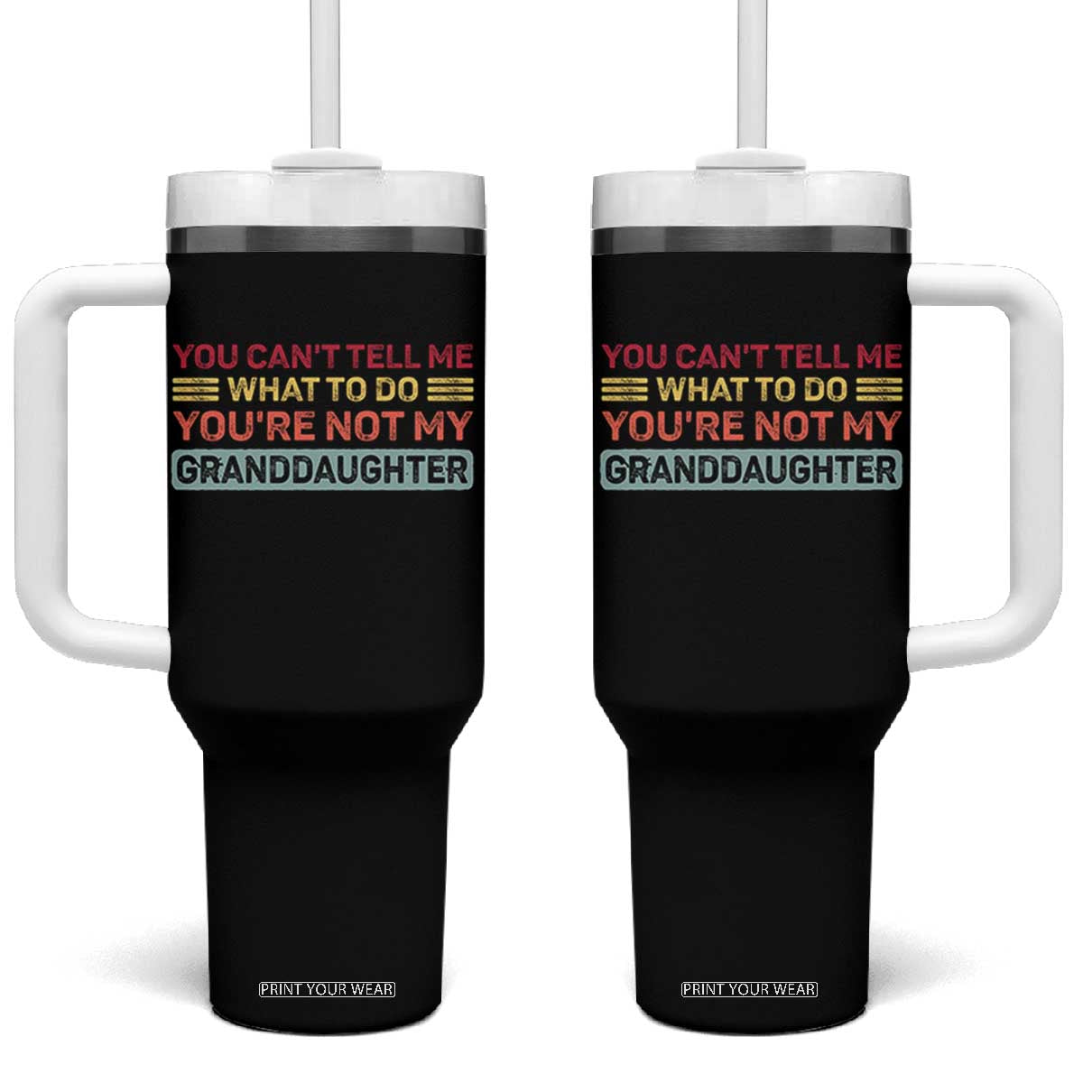 You Cant Tell Me What To Do You're Not My Granddaughter Tumbler With Handle Retro Funny Grandpa Grandma TS10 One Size: 40 oz Black Print Your Wear