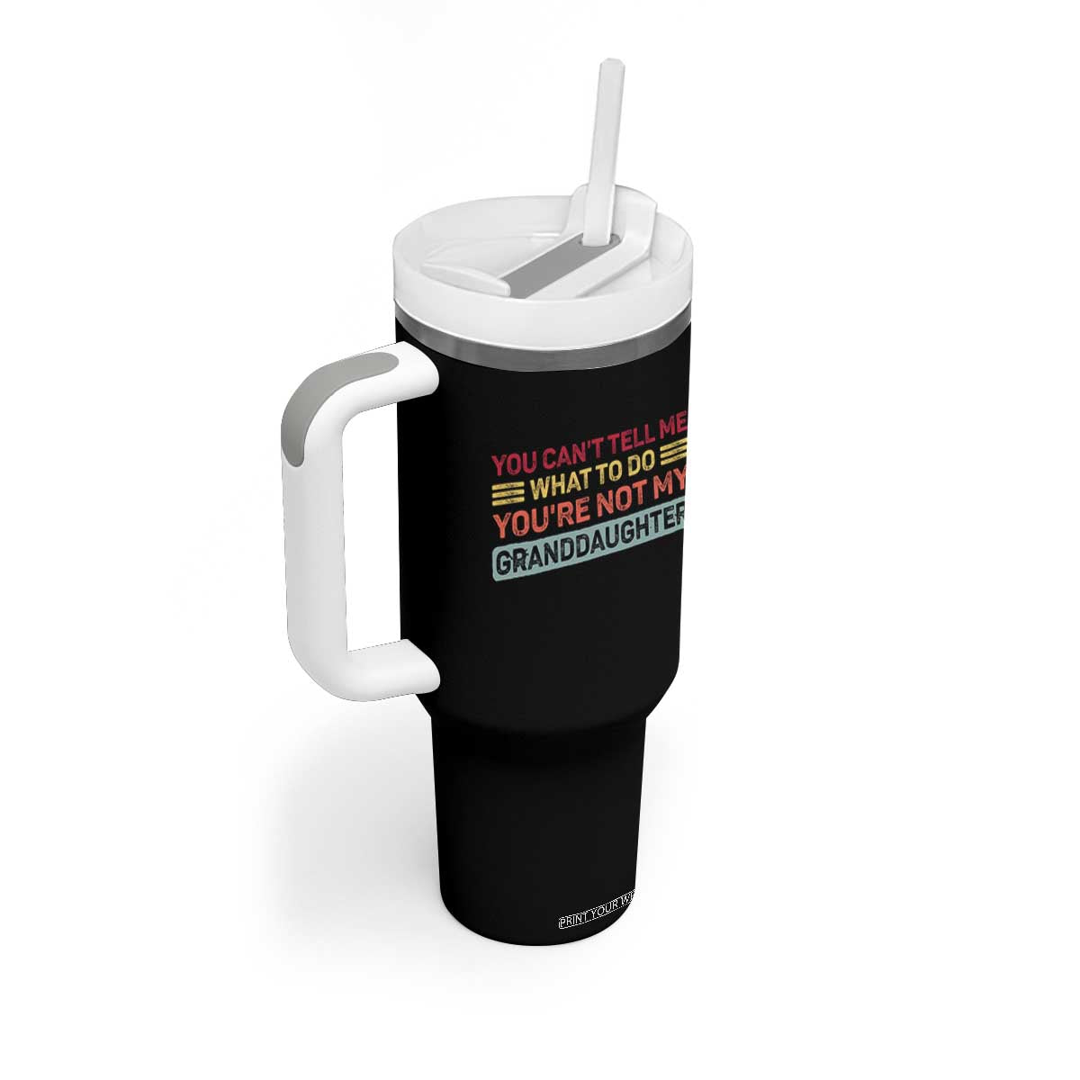 You Cant Tell Me What To Do You're Not My Granddaughter Tumbler With Handle Retro Funny Grandpa Grandma TS10 Print Your Wear