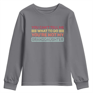 You Cant Tell Me What To Do You're Not My Granddaughter Youth Sweatshirt Retro Funny Grandpa Grandma TS10 Charcoal Print Your Wear