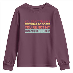 You Cant Tell Me What To Do You're Not My Granddaughter Youth Sweatshirt Retro Funny Grandpa Grandma TS10 Maroon Print Your Wear