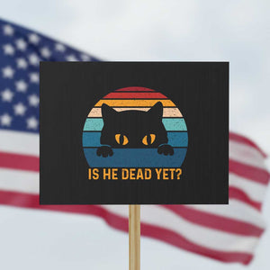 Is He Dead Yet Protest Sign Retro Cat Funny Vintage TS10 Horizontal 18" × 24" Black Print Your Wear