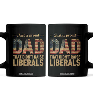 Just A Proud Dad That Didn't Raise Liberals Coffee Mug - Retro American Flag Conservative Dad Gift TS10 Black Print Your Wear