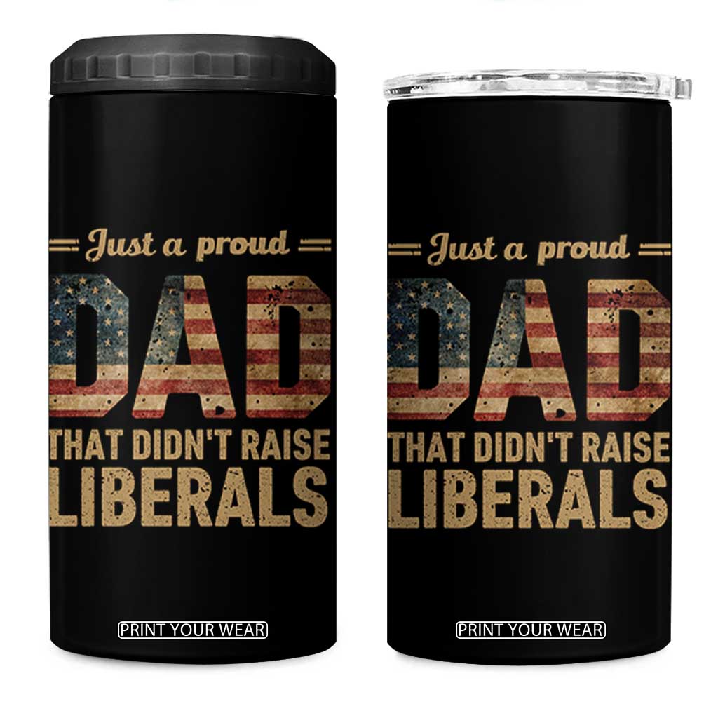 Just A Proud Dad That Didn't Raise Liberals 4 in 1 Can Cooler Tumbler Retro American Flag TS10 One Size: 16 oz Black Print Your Wear