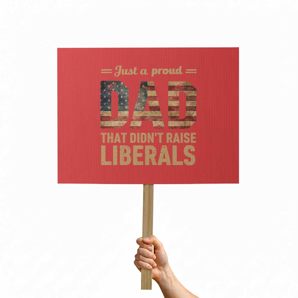 Just A Proud Dad That Didn't Raise Liberals Protest Sign Retro American Flag - Print Your Wear