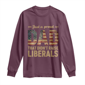 Just A Proud Dad That Didn't Raise Liberals Long Sleeve Shirt Retro American Flag TS10 Maroon Print Your Wear