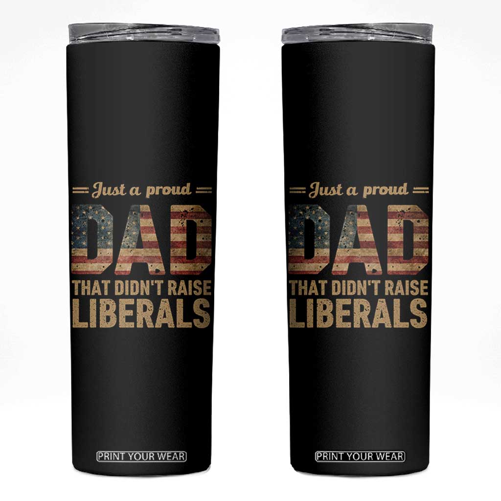 Just A Proud Dad That Didn't Raise Liberals Skinny Tumbler Retro American Flag TS10 Black Print Your Wear