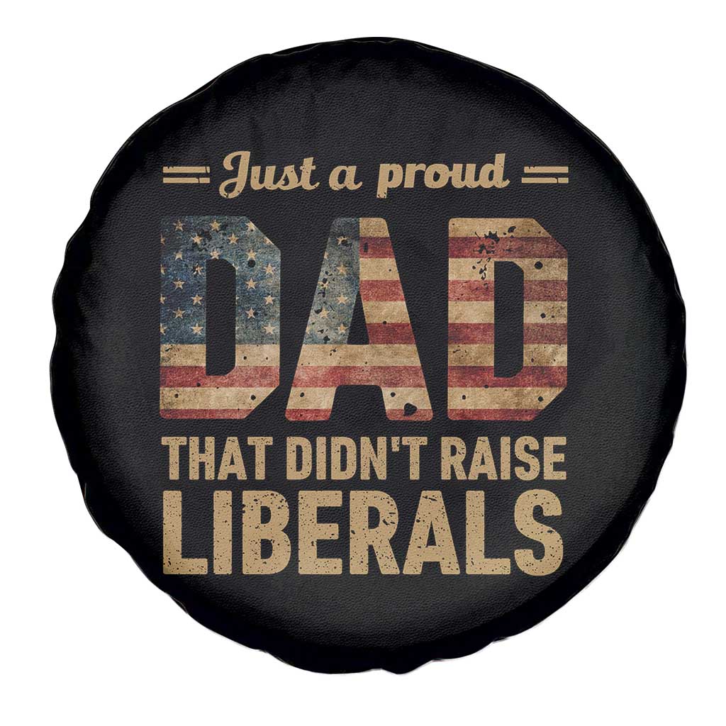 Just A Proud Dad That Didn't Raise Liberals Spare Tire Cover Retro American Flag TS10 Print Your Wear