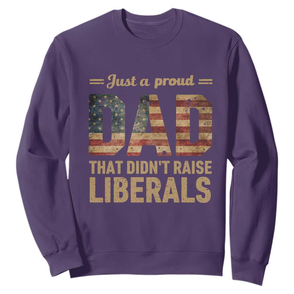 Just A Proud Dad That Didn't Raise Liberals Sweatshirt Retro American Flag TS10 Purple Print Your Wear