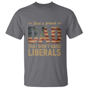 Just A Proud Dad That Didn't Raise Liberals T Shirt Retro American Flag TS10 Charcoal Print Your Wear