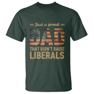 Just A Proud Dad That Didn't Raise Liberals T Shirt Retro American Flag TS10 Dark Forest Green Print Your Wear