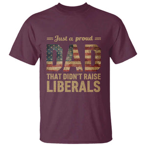 Just A Proud Dad That Didn't Raise Liberals T Shirt Retro American Flag TS10 Maroon Print Your Wear