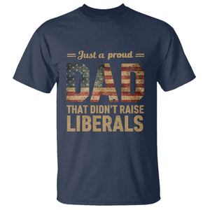 Just A Proud Dad That Didn't Raise Liberals T Shirt Retro American Flag TS10 Navy Print Your Wear
