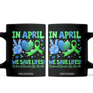 Donate Life Month Coffee Mug In April We Save Lives Organ Donation TS10 Black Print Your Wear