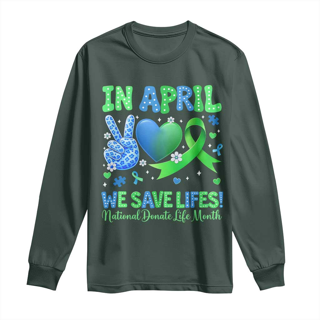 Donate Life Month Long Sleeve Shirt In April We Save Lives Organ Donation TS10 Dark Forest Green Print Your Wear