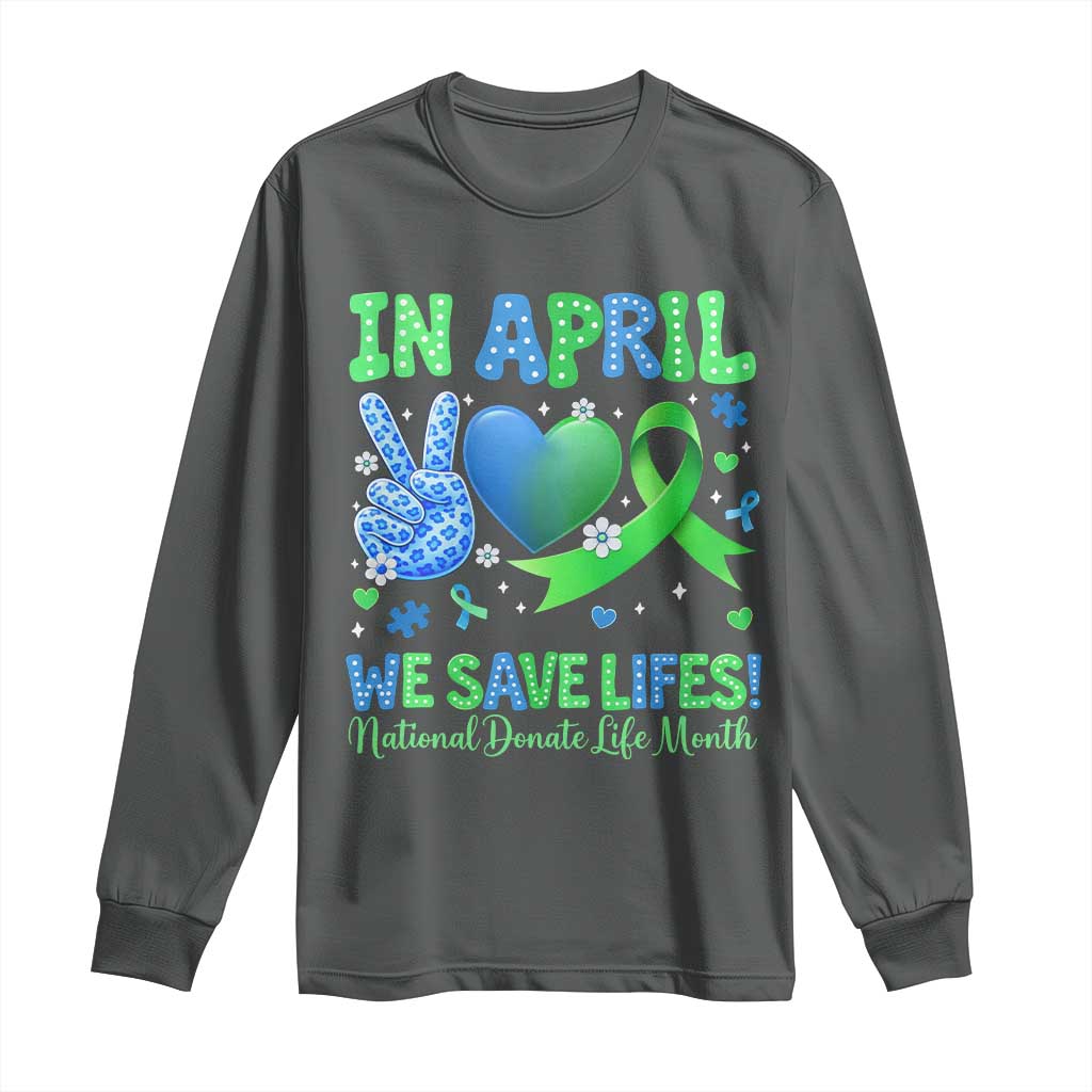 Donate Life Month Long Sleeve Shirt In April We Save Lives Organ Donation TS10 Dark Heather Print Your Wear