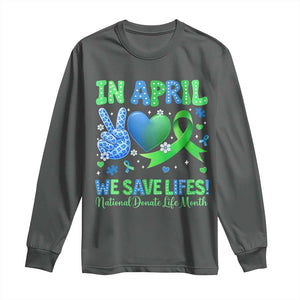 Donate Life Month Long Sleeve Shirt In April We Save Lives Organ Donation TS10 Dark Heather Print Your Wear