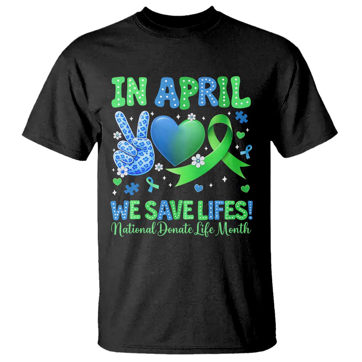 Donate Life Month T Shirt In April We Save Lives Organ Donation TS10 Black Print Your Wear