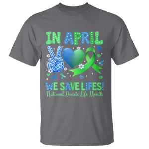 Donate Life Month T Shirt In April We Save Lives Organ Donation TS10 Charcoal Print Your Wear