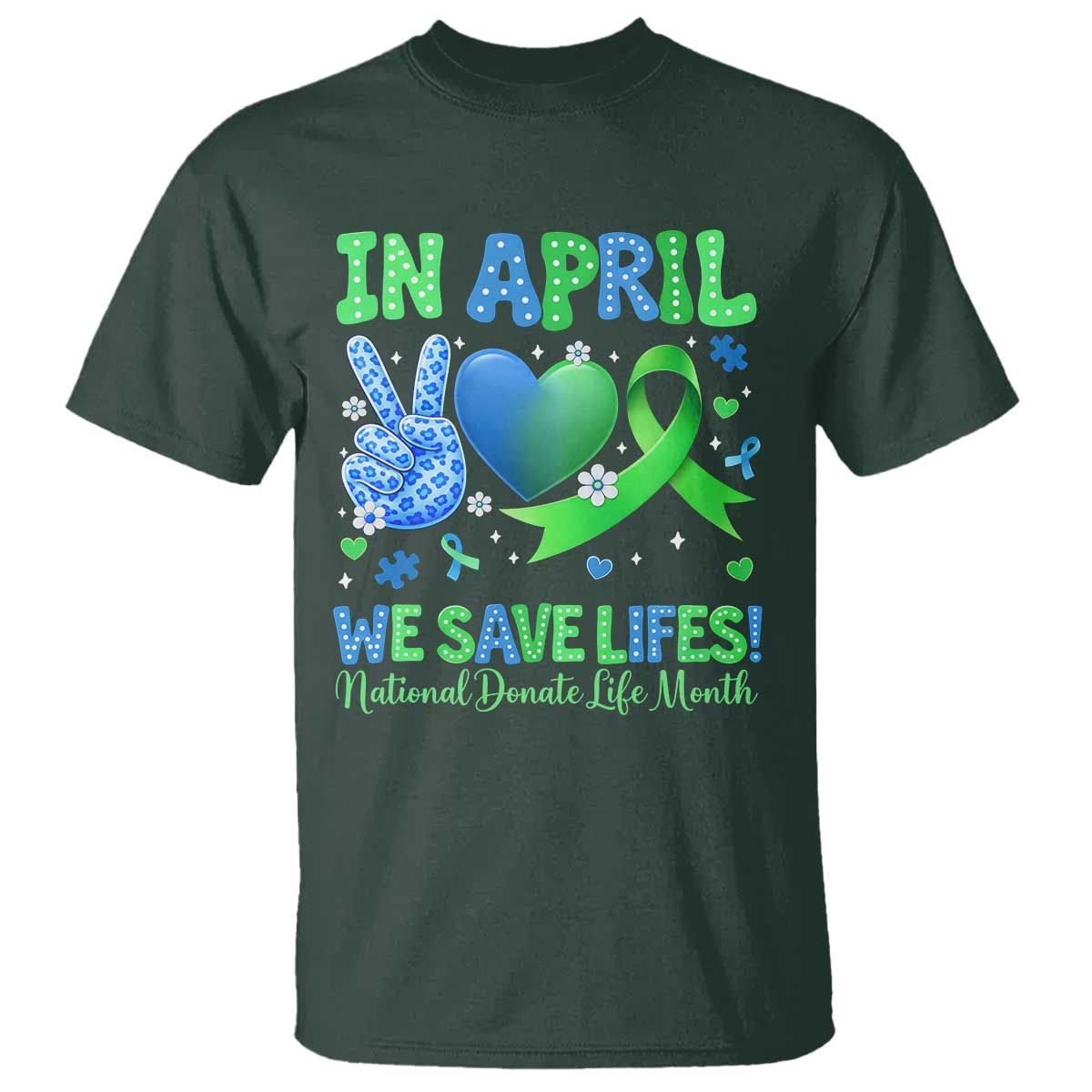 Donate Life Month T Shirt In April We Save Lives Organ Donation TS10 Dark Forest Green Print Your Wear