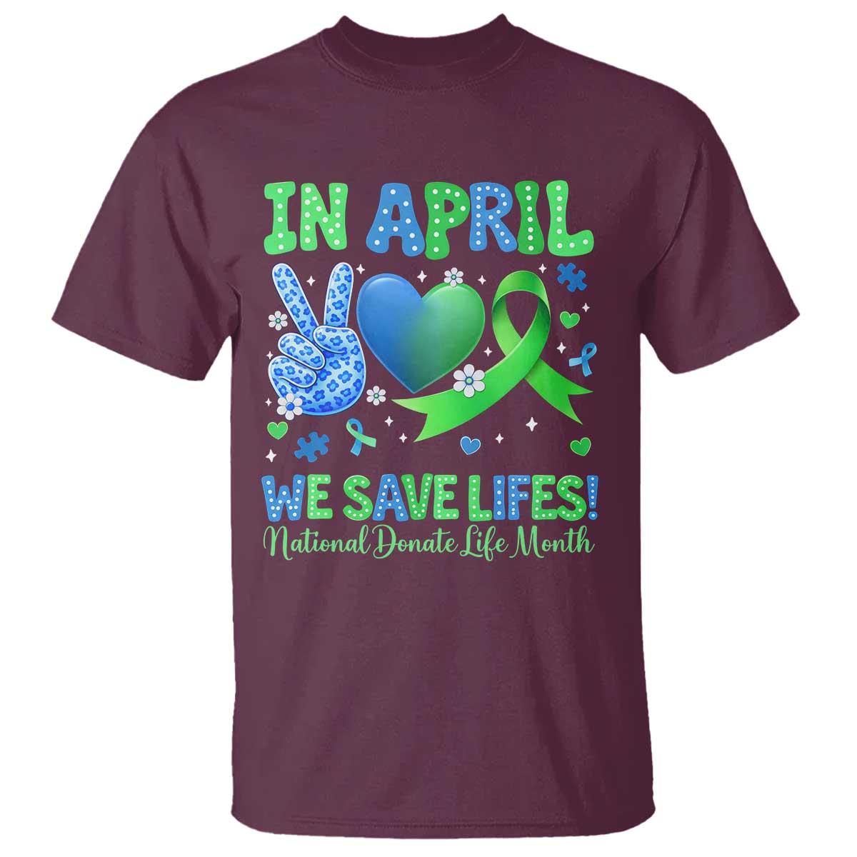 Donate Life Month T Shirt In April We Save Lives Organ Donation TS10 Maroon Print Your Wear
