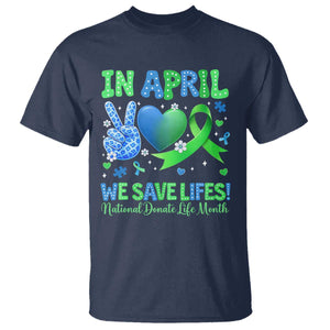 Donate Life Month T Shirt In April We Save Lives Organ Donation TS10 Navy Print Your Wear