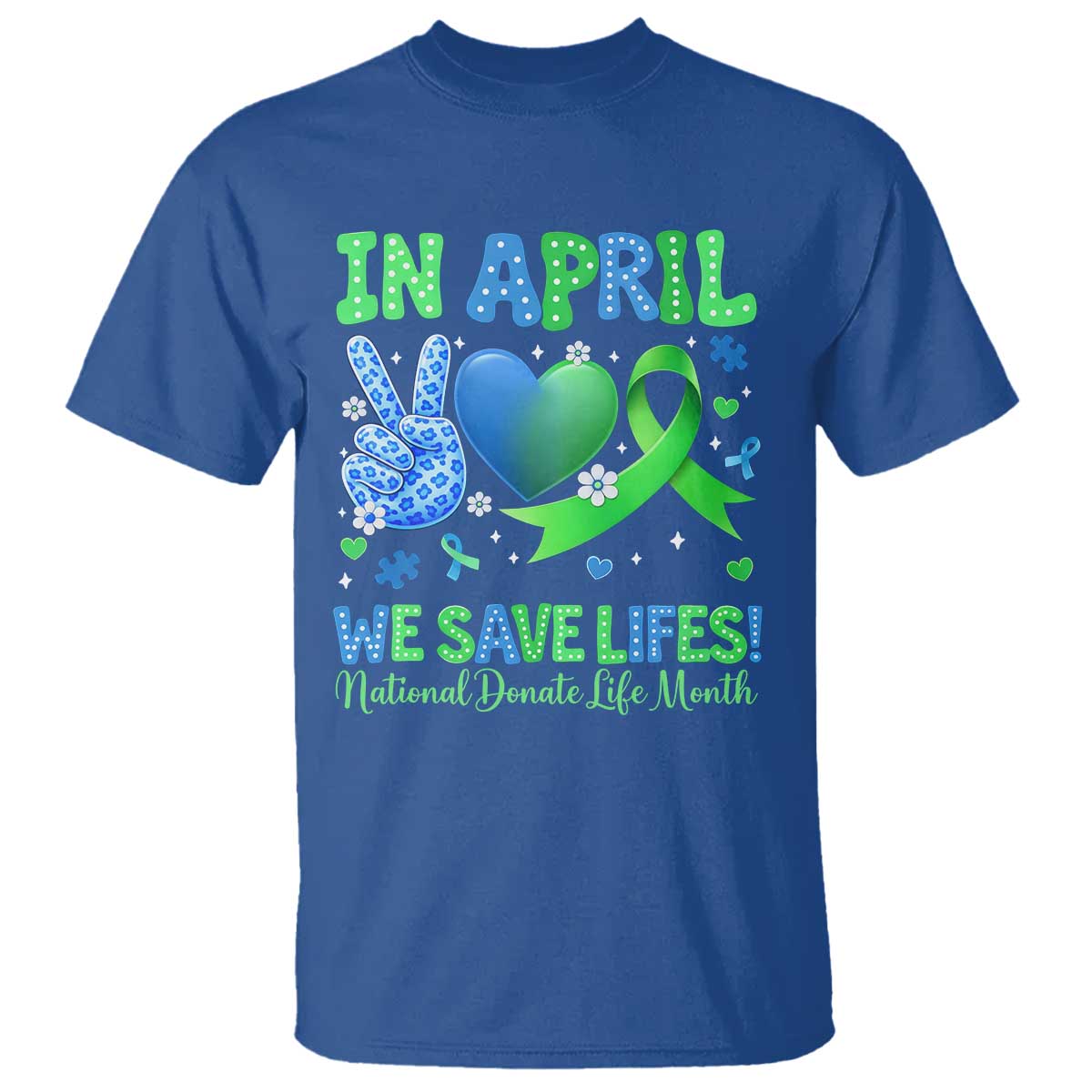 Donate Life Month T Shirt In April We Save Lives Organ Donation TS10 Royal Blue Print Your Wear