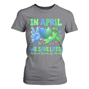 Donate Life Month T Shirt For Women In April We Save Lives Organ Donation TS10 Charcoal Print Your Wear