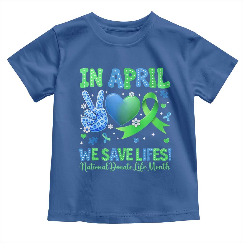 Donate Life Month Toddler T Shirt In April We Save Lives Organ Donation TS10 Royal Blue Print Your Wear