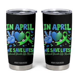 Donate Life Month Tumbler Cup In April We Save Lives Organ Donation TS10 Black Print Your Wear