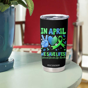 Donate Life Month Tumbler Cup In April We Save Lives Organ Donation TS10 Print Your Wear
