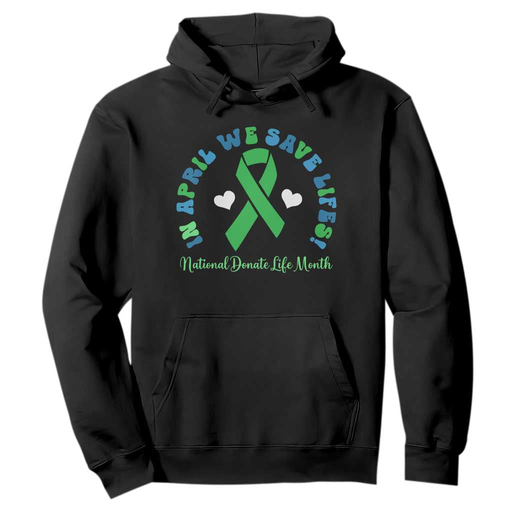 National Donate Life Month Hoodie Green Ribbon Organ Donation In April We Save Lives TS10 Black Print Your Wear