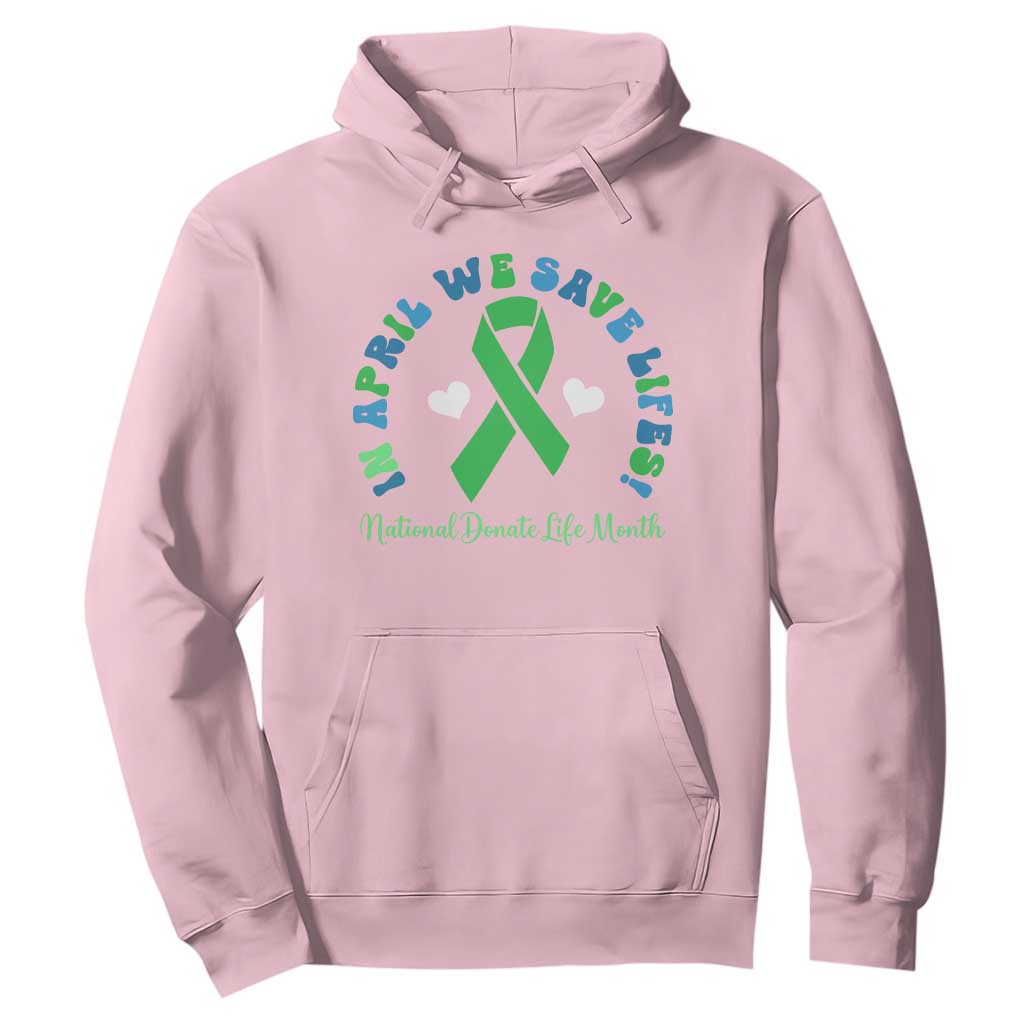 National Donate Life Month Hoodie Green Ribbon Organ Donation In April We Save Lives TS10 Light Pink Print Your Wear