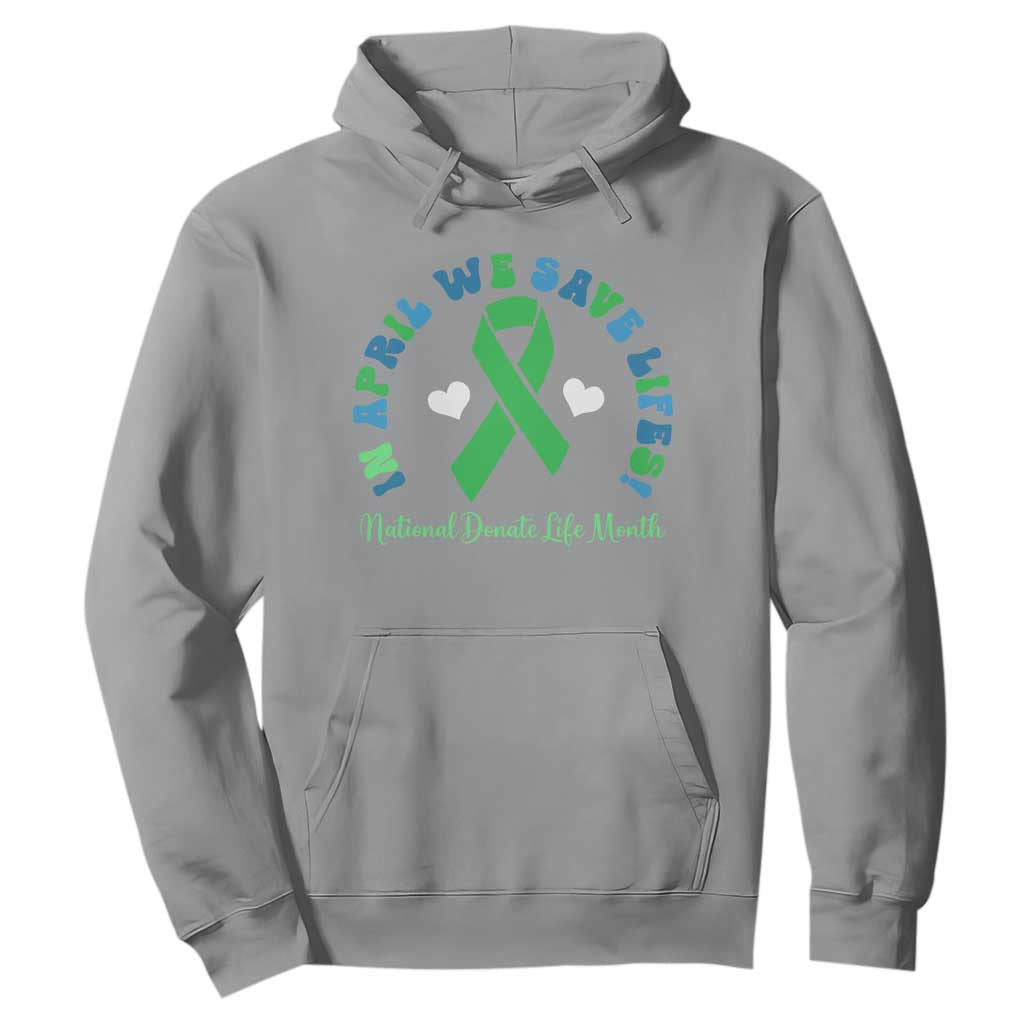 National Donate Life Month Hoodie Green Ribbon Organ Donation In April We Save Lives TS10 Sport Gray Print Your Wear