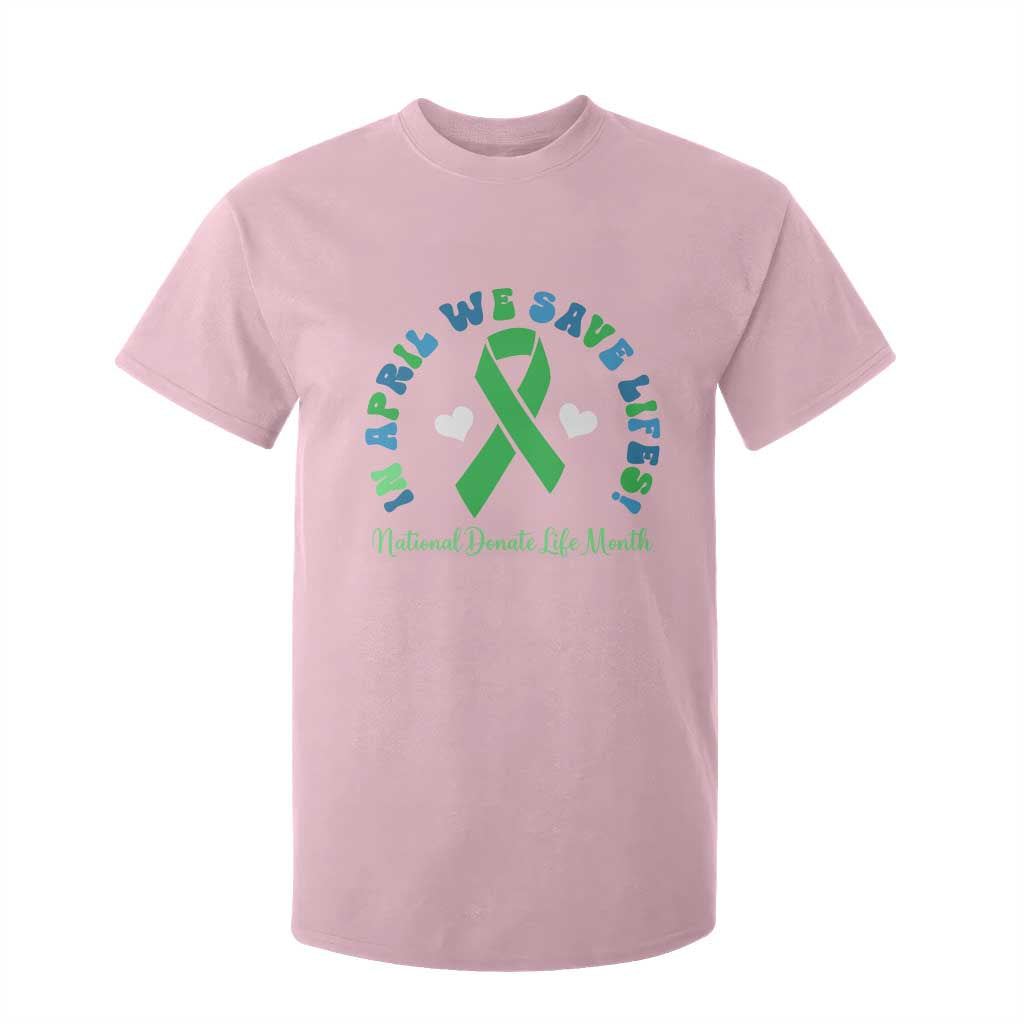 National Donate Life Month T Shirt For Kid Green Ribbon Organ Donation In April We Save Lives TS10 Light Pink Print Your Wear