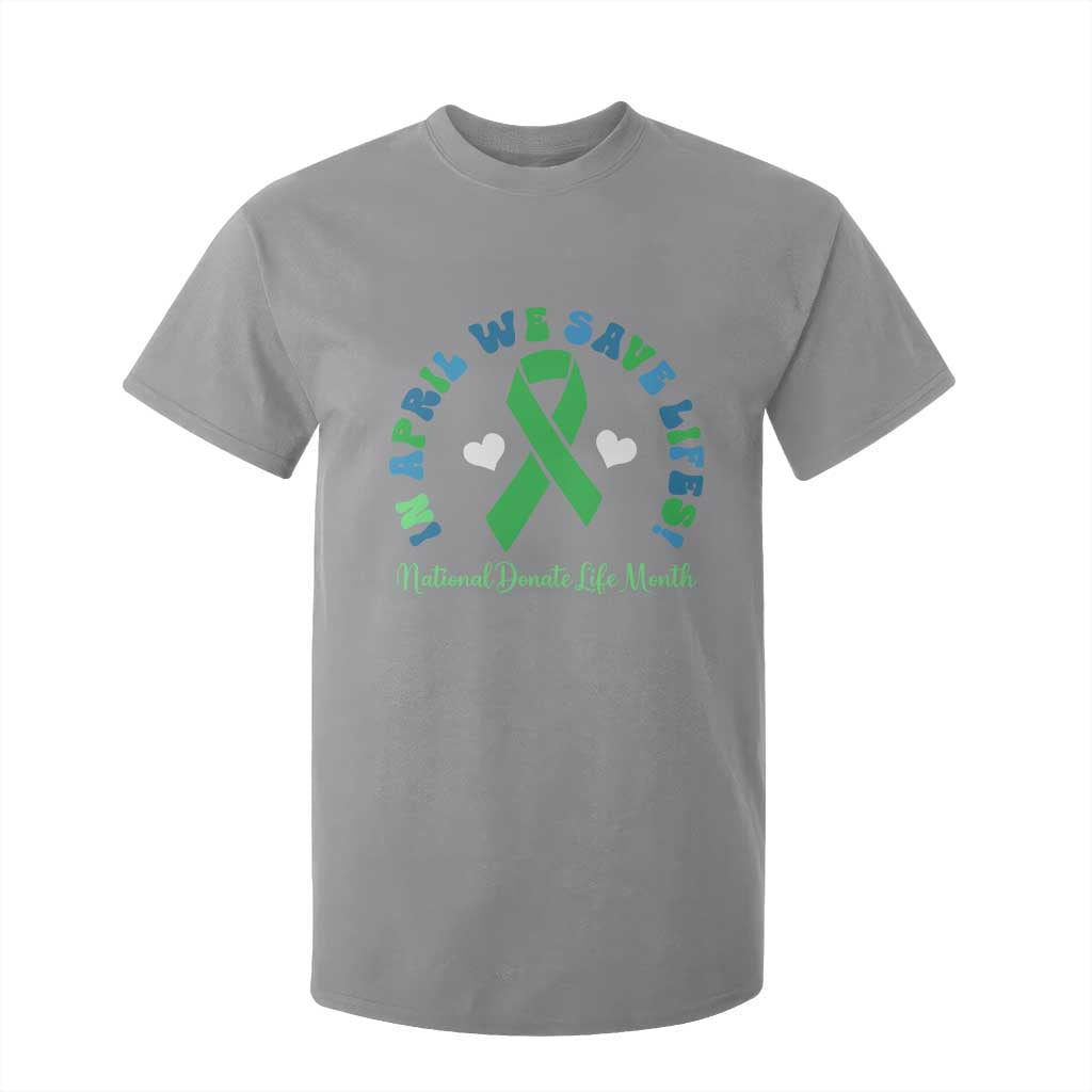 National Donate Life Month T Shirt For Kid Green Ribbon Organ Donation In April We Save Lives TS10 Sport Gray Print Your Wear